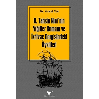 H. Tahsin Nuri’nin Yiğitler Romanı Ve Izdivaç Dergisindeki Öyküleri Murat Gür