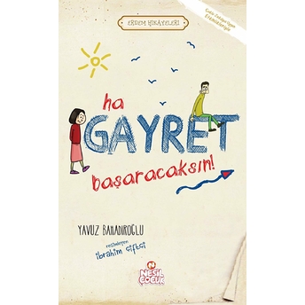 Ha Gayret, Başaracaksın! / Erdem Hikayeleri Yavuz Bahadıroğlu