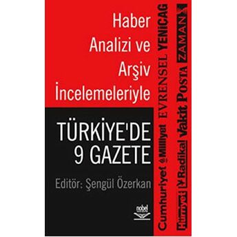 Haber Analizi Ve Arşiv Incelemeleriyle: Türkiye’de 9 Gazete Şengül Özerkan