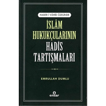 Haber-I Vahid Özelinde Islam Hukukçularının Hadis Tartışmaları Emrullah Dumlu