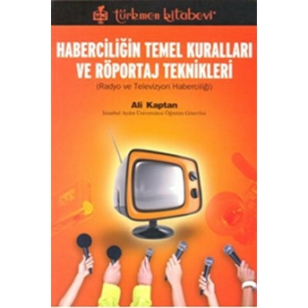 Haberciliğin Temel Kuralları Ve Röportaj Teknikleri