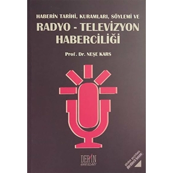 Haberin Tarihi, Kuramları, Söylemi Ve Radyo-Televizyon Haberciliği