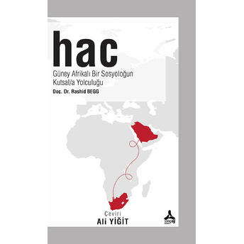 Hac - Güney Afrikalı Bir Sosyoloğun Kutsala Yolculuğu Rashid Begg