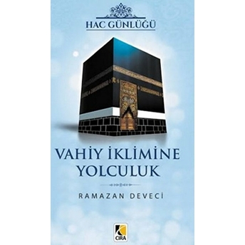 Hac Günlüğü Vahiy Iklimine Yolculuk-Ramazan Deveci