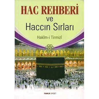 Hac Rehberi Ve Haccın Sırları (Üç Aylar-007/P16) Hakim Tirmizi