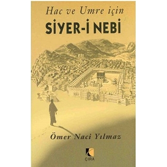 Hac Ve Umre Için Siyer-I Nebi Ömer Naci Yılmaz