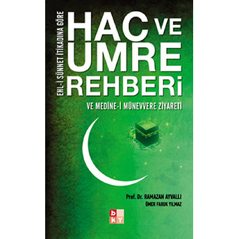 Hac Ve Umre Rehberi - Ve Medine-I Münevvere Ziyareti Ramazan Ayvalı