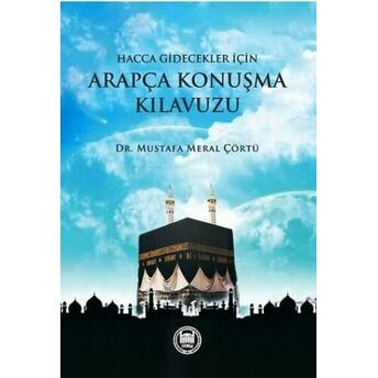 Hacca Ve Umreye Gidecekler Için Arapça Konuşma Kılavuzu Mustafa Meral Çörtü