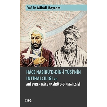 Hace Nasirü'd-Din-I Tusi'nin Intihalciliği Ve Ahi Evren Hace Nasirü'd-Din Ile Ilgisi Mikail Bayram