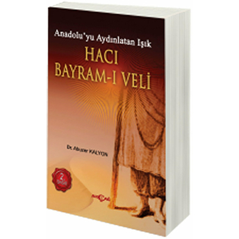 Hacı Bayram-I Veli Anadolu'yu Aydınlatan Işık Abuzer Kalyon