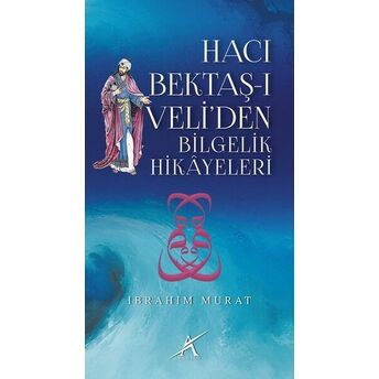 Hacı Bektaş-I Veli'den Bilgelik Hikayeleri Ibrahim Murat