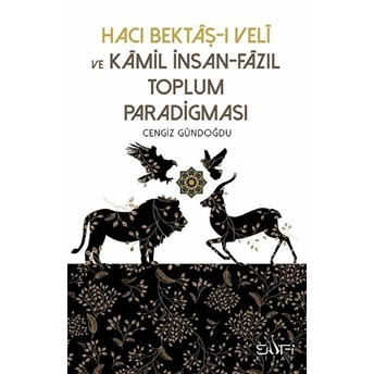 Hacı Bektaşı Veli Ve Kamil Insan-Fazıl Toplum Paradigması Cengiz Gündoğdu