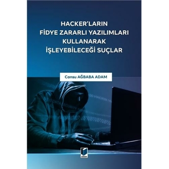 Hacker'Ların Fidye Zararlı Yazılımları Kullanarak Işleyebileceği Suçlar Cansu Ağbaba Adam