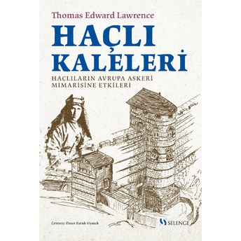 Haçlı Kaleleri : Haçlıların Avrupa Askerî Mimarisine Etkileri Thomas Edward Lawrence