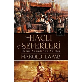 Haçlı Seferleri Demir Adamlar Ve Azizler Harold Lamb