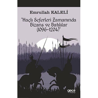 Haçlı Seferleri Zamanında Bizans Ve Batılılar (1096-1204)