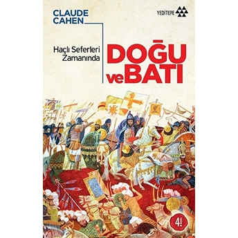 Haçlı Seferleri Zamanında Doğu Ve Batı Claude Cahen