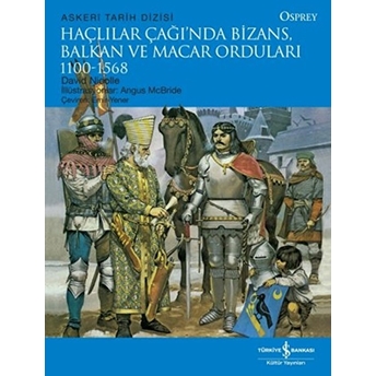 Haçlılar Çağında Bizans, Balkan Ve Macar Orduları (1100 - 1568) David Nicolle