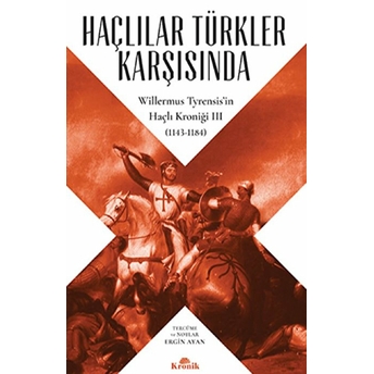 Haçlılar Türkler Karşısında - Willermus Tyrensis’in Haçlı Kroniği 3 Willermus Tyrensis