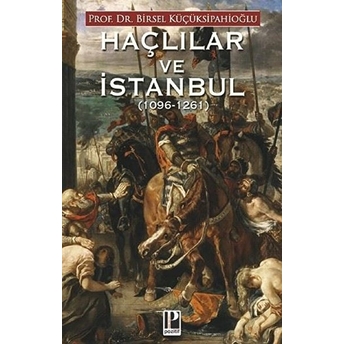 Haçlılar Ve Istanbul (1096-1261) Birsel Küçüksipahioğlu