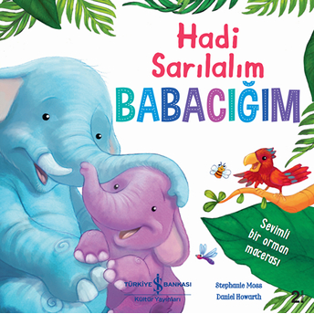 Hadi Sarılalım Babacığım - Sevimli Bir Orman Macerası Stephanie Moss