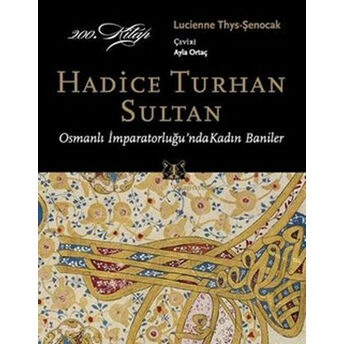 Hadice Turhan Sultan Osmanlı Imparatorluğu'nda Kadın Baniler Lucienne Thys-Şenocak