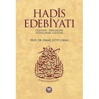 Hadis Edebiyatı; Çeşitleri - Özellikleri - Faydalanma Usulleriçeşitleri - Özellikleri - Faydalanma Usulleri Ismail Lütfi Çakan