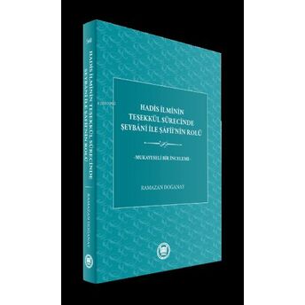 Hadis Ilminin Teşekkül Sürecinde Şeybani Ile Şafii'nin Rolü;Mukayeseli Bir Inceleme Ramazan Doğanay