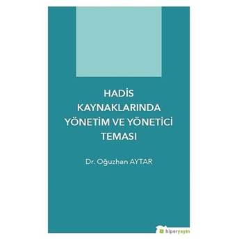 Hadis Kaynaklarında Yönetim Ve Yönetici Teması Oğuzhan Aytar