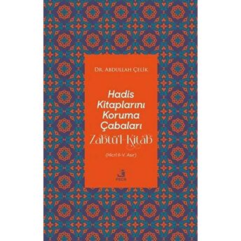 Hadis Kitaplarını Koruma Çabaları Zabtü’l-Kitab Abdullah Çelik