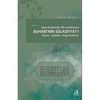 Hadis Rivâyetinde Âlî Ve Nâzil Isnad Buhârî’nin Sülâsiyyât’ı Ali Çelik