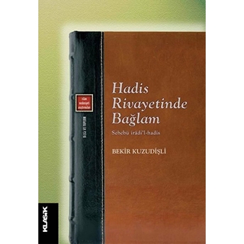 Hadis Rivayetinde Bağlam - Sebebü Iradi’l-Hadis Bekir Kuzudişli