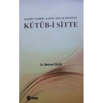 Hadis Tahric Şartları Açısından Kütüb-I Sitte Mehmet Dilek