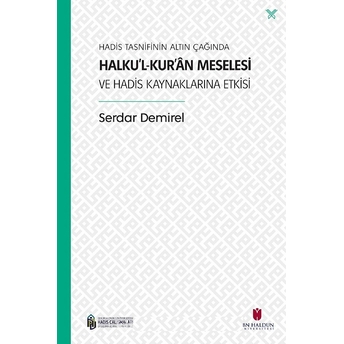 Hadis Tasnifinin Altın Çağında Halku’l-Kur’an Meselesi Ve Hadis Kaynaklarına Etkisi Serdar Demirel