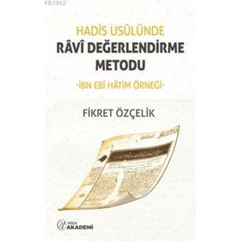 Hadis Usulünde Ravi Değerlendirme Metodu; Ibn Ebi Hatim Örneğiibn Ebi Hatim Örneği Fikret Özçelik