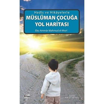 Hadis Ve Hikayelerle Müslüman Çocuğa Yol Haritası Mahmud El-Mısri Ebu Ammar