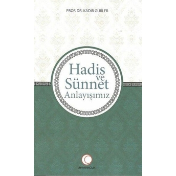 Hadis Ve Sünnet Anlayışınız Kadir Gürler