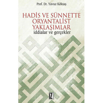 Hadis Ve Sünnette Oryantalist Yaklaşımlar Iddialar Ve Gerçekler Yavuz Köktaş