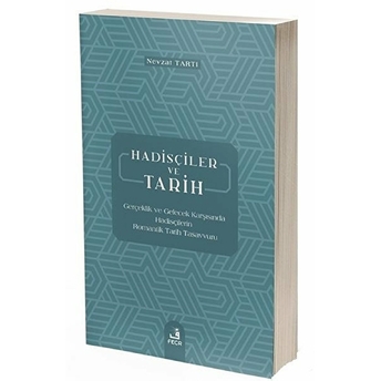 Hadisçiler Ve Tarih; Gerçeklik Ve Gelecek Karşısında Hadisçilerin Romantik Tarih Tasavvurugerçeklik Ve Gelecek Karşısında Hadisçilerin Romantik Tarih Tasavvuru Nevzat Tartı