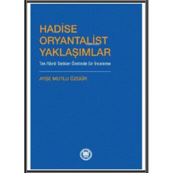 Hadise Oryantalist Yaklaşımlar ;Tek Râvili Tarikler Özelinde Bir Incelemetek Râvili Tarikler Özelinde Bir Inceleme Ayşe Mutlu Özgür