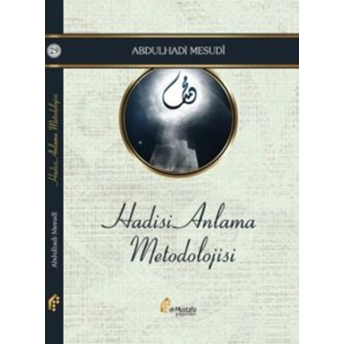 Hadisi Anlama Metodolojisi Abdulhadi Mesudî