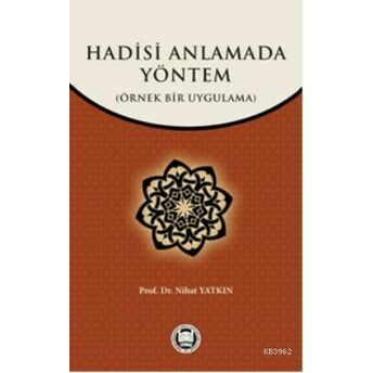 Hadisi Anlamada Yöntem; Örnek Bir Uygulamaörnek Bir Uygulama Nihat Yatkın