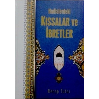 Hadislerdeki Kıssalar Ve Ibretler (Ciltli) - Recep Tutar