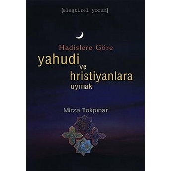 Hadislere Göre Yahudi Ve Hristiyanlara Uymak Mirza Tokpınar