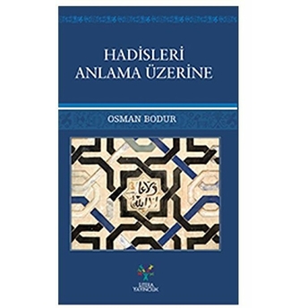 Hadisleri Anlama Üzerine Osman Bodur