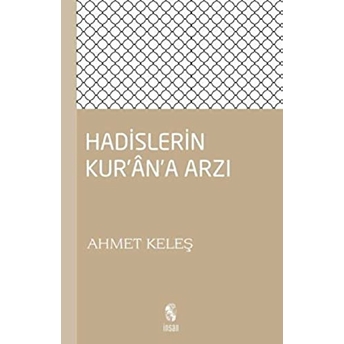 Hadislerin Kur’an’a Arzı Ahmet Keleş