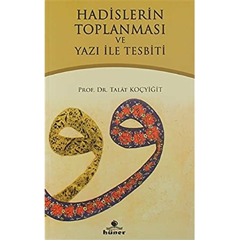 Hadislerin Toplanması Ve Yazı Ile Tesbiti Talat Koçyiğit