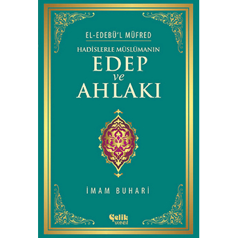 Hadislerle Müslümanın Edep Ve Ahlakı - El-Edebü'l Müfred (Ciltli) Imam-I Buhari