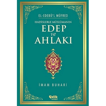 Hadislerle Müslümanın Edep Ve Ahlakı Imam-I Buhari