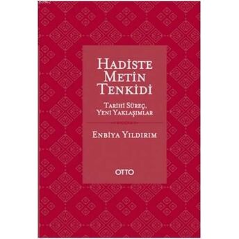 Hadiste Metin Tenkidi (Ciltli); Tarihi Süreç, Yeni Yaklaşımlartarihi Süreç, Yeni Yaklaşımlar Enbiya Yıldırım